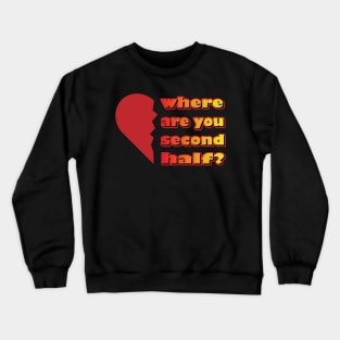 Valentines Day 2023 Left Second Half Of My Heart Where Are You Crewneck Sweatshirt